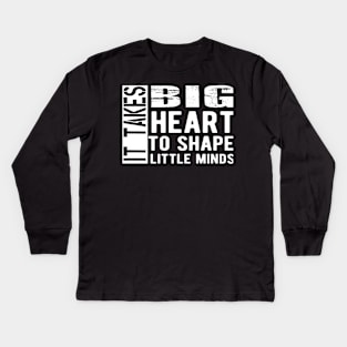 Kindergarten Teacher - It takes big heart to shape little minds Kids Long Sleeve T-Shirt